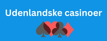 Udenlandske Casinoer for Danskere Din Guide til Spil i Udenlandske Online Casinos